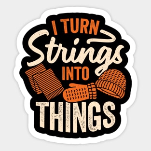 I Turn Strings Into Things Knitting Knitter Gift Sticker